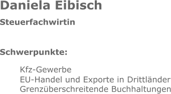 Daniela Eibisch Steuerfachwirtin Schwerpunkte: Kfz-Gewerbe EU-Handel und Exporte in Drittländer Grenzüberschreitende Buchhaltungen