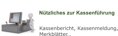 Nützliches zur Kassenführung Kassenbericht, Kassenmeldung, Merkblätter…