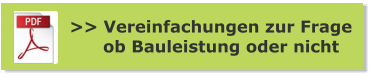 >> Vereinfachungen zur Frage       ob Bauleistung oder nicht