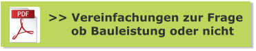 >> Vereinfachungen zur Frage       ob Bauleistung oder nicht