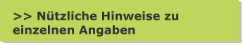 >> Nützliche Hinweise zu  einzelnen Angaben