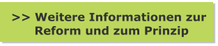 >> Weitere Informationen zur       Reform und zum Prinzip
