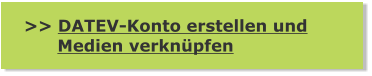 >> DATEV-Konto erstellen und      Medien verknüpfen