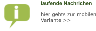laufende Nachrichen hier gehts zur mobilen Variante >>